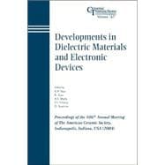 Developments in Dielectric Materials and Electronic Devices Proceedings of the 106th Annual Meeting of The American Ceramic Society, Indianapolis, Indiana, USA 2004
