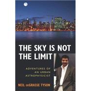 The Sky Is Not the Limit Adventures of an Urban Astrophysicist