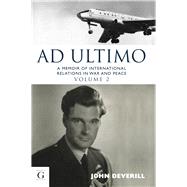 Ad Ultimo A Memoir of International Relations in War & Peace