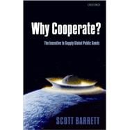 Why Cooperate? The Incentive to Supply Global Public Goods,9780199211890