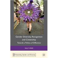 Gender Diversity, Recognition and Citizenship Towards a Politics of Difference