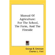 Manual of Agriculture : For the School, the Farm, and the Fireside