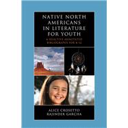 Native North Americans in Literature for Youth A Selective Annotated Bibliography for K-12