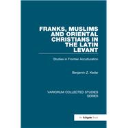 Franks, Muslims and Oriental Christians in the Latin Levant