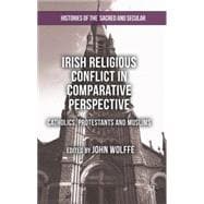 Irish Religious Conflict in Comparative Perspective Catholics, Protestants and Muslims