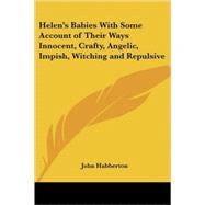 Helen's Babies With Some Account of Their Ways Innocent, Crafty, Angelic, Impish, Witching And Repulsive