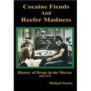 Cocaine Fiends and Reefer Madness An Illustrated History of Drugs in the Movies