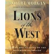 Lions of the West Heroes and Villains of the Westward Expansion