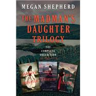 The Madman's Daughter Trilogy: The Complete Collection