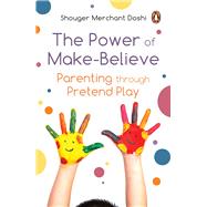 Power of Make-Believe Parenting through Pretend Play