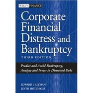 Corporate Financial Distress and Bankruptcy : Predict and Avoid Bankruptcy, Analyze and Invest in Distressed Debt