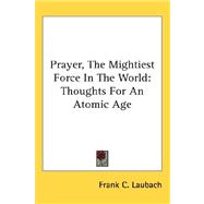 Prayer, the Mightiest Force in the World : Thoughts for an Atomic Age