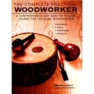 The Complete Practical Woodworker A Comprehensive And Easy To Follow Course For The Home Woodworker