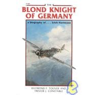 The Blond Knight of Germany A biography of Erich Hartmann