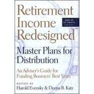 Retirement Income Redesigned Master Plans for Distribution -- An Adviser's Guide for Funding Boomers' Best Years