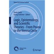 Logic, Epistemology, and Scientific Theories - From Peano to the Vienna Circle