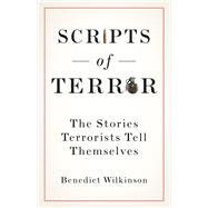 Scripts of Terror The Stories Terrorists Tell Themselves