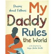 My Daddy Rules the World Poems About Fathers