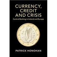 Currency, Credit and Crisis