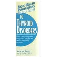 Basic Health Publications User's Guide to Thyroid Disorders