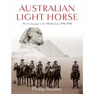 Australian Light Horse The Campaign in the Middle East, 1916-1918,9781760111892