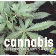 Cannabis/ Cannabis Cultivator: Guia completa para el cultivo de marihuana/ A Complete Guide to Cannabis Cultivation
