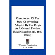 Constitution of the State of Wyoming : Adopted by the People at A General Election Held November 5th, 1889 (1889)