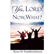 Yes, Lord! Now, What?