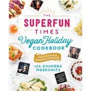 The Superfun Times Vegan Holiday Cookbook Entertaining for Absolutely Every Occasion