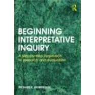 Beginning Interpretative Inquiry: A Step-by-Step Approach to Research and Evaluation