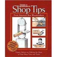 Shop Tips; From America's Best Woodworkers Expert Advice on Making the Most of Your Shop Time and Tools