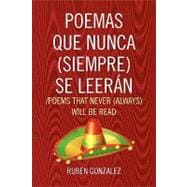 Poemas que nunca, siempre se leeran /Poems that Never, Always Will Be Read: Poems That Never, Always, Will Be Read
