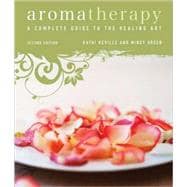 Aromatherapy A Complete Guide to the Healing Art [An Essential Oils Book]