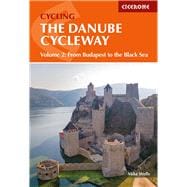 The Danube Cycleway Volume 2 From Budapest To The Black Sea