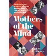 Mothers of the Mind The Remarkable Women Who Shaped Virginia Woolf, Agatha Christie and Sylvia Plath