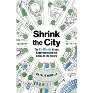 Shrink the City The 15-Minute Urban Experiment and the Cities of the Future