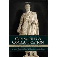 Community and Communication Oratory and Politics in the Roman Republic