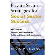 Private Sector Strategies for Social Sector Success The Guide to Strategy and Planning for Public and Nonprofit Organizations