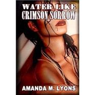 Water Like Crimson Sorrow,9781502781895