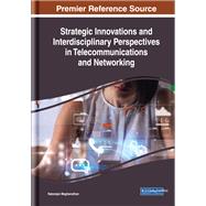 Strategic Innovations and Interdisciplinary Perspectives in Telecommunications and Networking