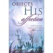 Objects of His Affection : Coming Alive to the Compelling Love of God