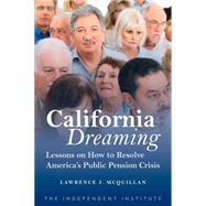 California Dreaming Lessons on How to Resolve America's Public Pension Crisis