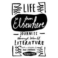 Life from Elsewhere Journeys Through World Literature