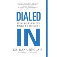 Dialed In How to Perform Under Pressure