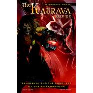 The Kaurava Empire: Volume One Abhimanyu and the Conquest of the Chakravyuha