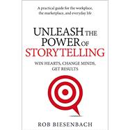 Kindle Book: Unleash the Power of Storytelling: Win Hearts, Change Minds, Get Results (B079XW94M5)