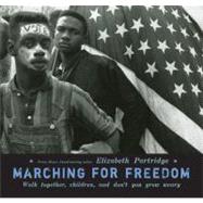 Marching for Freedom : Walk Together, Children, and Don't You Grow Weary