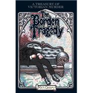 The Borden Tragedy A Memoir of the Infamous Double Murder at Fall River, Mass., 1892