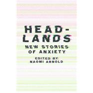 Headlands New Stories of Anxiety