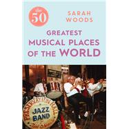 The 50 Greatest Musical Places